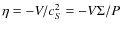$\eta=-V/c_S^2=-V\Sigma/P$
