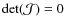 ${\rm det}({\cal J}) =0$