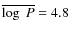 $\overline{\log~P}=4.8$