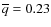 $\overline{q}=0.23$