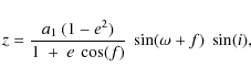 \begin{displaymath}%
z = \frac{a_1~(1-e^2)}{1~+~e~\cos(f)}~\sin(\omega+f)~\sin(i),
\end{displaymath}