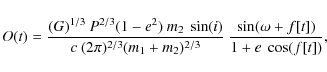 \begin{displaymath}%
O(t)=\frac{(G)^{1/3}~P^{2/3}(1-e^2)~m_2~\sin(i)}{c~(2\pi)^{2/3}(m_1+m_2)^{2/3}}~\frac{\sin(\omega+f[t])}{1+e~\cos(f[t])},
\end{displaymath}