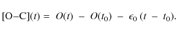 \begin{displaymath}%
[{\rm O{-}C}](t)=~O(t)~-~O(t_0)~-~\epsilon_0~(t~-~t_0).
\end{displaymath}