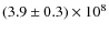 $(3.9\pm0.3)\times 10^8$