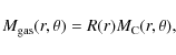 \begin{displaymath}M_{\rm gas}(r,\theta) = R(r)M_{\rm C}(r,\theta),
\end{displaymath}