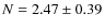 $N=2.47\pm0.39$