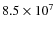 $8.5\times 10^7$