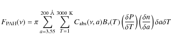 \begin{displaymath}F_{\rm PAH}(\nu) = \pi \displaystyle\sum^{200\ \AA}_{a=3.55} ...
...right)\left(\frac{\delta n}{\delta a}\right) \delta a \delta T
\end{displaymath}