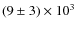 $(9\pm3)\times 10^3$