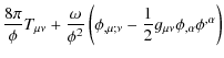 $\displaystyle \frac{8\pi}{\phi}T_{\mu\nu}+\frac{\omega}{\phi^{2}}\left(\phi_{,\mu;\nu}-\frac{1}{2}g_{\mu\nu}\phi_{,\alpha}\phi^{,\alpha}\right)$