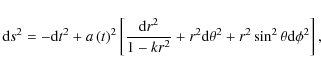 \begin{displaymath}%
{\rm d}s^{2}=-{\rm d}t^{2}+a\left(t\right)^{2}\left[{\frac{...
...{\rm d}\theta^{2}+r^{2}\sin^{2}\theta {\rm d}\phi^{2}}\right],
\end{displaymath}