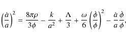 \begin{displaymath}%
\left(\frac{\dot{a}}{a}\right)^{2}=\frac{8\pi\rho}{3\phi}-\...
...phi}}\right)^{2}-\frac{\dot{a}}{a}\frac{{\dot{\phi}}}{{\phi}},
\end{displaymath}