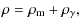 $\displaystyle \rho = \rho_{\rm m}+\rho_{\gamma},$