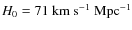 $H_{0}=71~{\rm km~s^{-1}~Mpc^{-1}}$