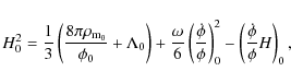 \begin{displaymath}%
H_{0}^{2}=\frac{1}{3}\left(\frac{8\pi\rho_{{\rm m}_{0}}}{\p...
...phi}\right)^{2}_{0}-\left(\frac{\dot{\phi}}{\phi}H\right)_{0},
\end{displaymath}
