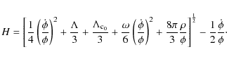 \begin{displaymath}%
H=\left[\frac{1}{4}\left(\frac{\dot{\phi}}{\phi}\right)^{2}...
...}\right]^{\frac{1}{2}}-\frac{1}{2}\frac{\dot{\phi}}{\phi}\cdot
\end{displaymath}