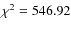 $\chi^{2}=546.92$