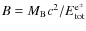 $B=M_{\rm B}c^{2}/E_{\rm tot}^{{\rm e}^\pm}$