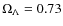 $\Omega_\Lambda=0.73$