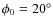 $\phi_0=20^{\circ}$