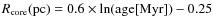 $R_{\rm core}({\rm pc})=0.6\times {\rm ln}\rm (age[Myr])-0.25$