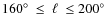 $160^\circ~\leq~\ell~\leq 200^\circ$