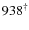 $938^\dagger$