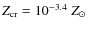 $Z_{\rm cr}=10^{-3.4}~Z_{\odot}$