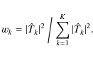 \begin{displaymath}w_k = \vert{\hat T}_k\vert^2 \biggm/ \sum\limits_{k=1}^{K} \vert{\hat T}_k\vert^2.
\end{displaymath}