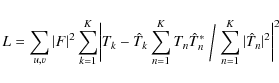 \begin{displaymath}L = \sum\limits_{u,v} \vert F\vert^2 \sum\limits_{k=1}^{K} \b...
...m/\sum\limits_{n=1}^{K}{\vert{\hat T}_n\vert^2} \biggr\vert^2
\end{displaymath}