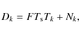 \begin{displaymath}D_k = F T_{\rm s} T_k + N_k ,
\end{displaymath}