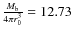 $\frac{M_{\rm b}}{4\pi r_{0}^{3}}=12.73$