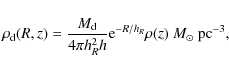 \begin{displaymath}\rho_{\rm d}(R,z) = \frac{M_{\rm d}}{4\pi h_{R}^{2}h} {\rm e}^{-R/h_{R}}\rho(z)~ M_{\odot}~{\rm pc^{-3}},
\end{displaymath}