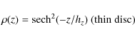 \begin{displaymath}\rho(z) = \textrm{sech}^{2}(-z/h_{z})~{\rm (thin~disc)}
\end{displaymath}
