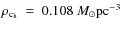 $\rho_{\rm c_h}~=~0.108~M_{\odot}\rm pc^{-3} $