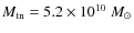 $M_{\rm tn}=5.2\times 10^{10}~{M_{\odot}}$