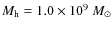 $M_{\rm h}=1.0\times 10^{9}~{M_{\odot}}$