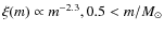 $\xi(m) \propto m^{-2.3}, 0.5 < m/{M_{\odot}} $