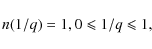 \begin{displaymath}n(1/q) = 1, 0 \leqslant 1/q \leqslant 1,
\end{displaymath}