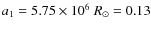 $a_{1}=5.75\times 10^{6}~R_{\odot}=0.13$
