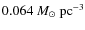 $0.064~M_{\odot}~{\rm pc^{-3}}$