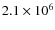 $2.1\times10^{6}$