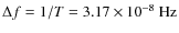$\Delta
f = 1/T = 3.17\times10^{-8}~{\rm Hz}$