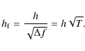 \begin{displaymath}h_{\rm f}=\frac{h}{\sqrt{\Delta f}}=h\sqrt{T}.
\end{displaymath}