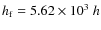 $h_{\rm f}=5.62\times10^{3}~h$