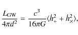 \begin{displaymath}\frac{L_{\rm GW}}{4\pi d^{2}}=\frac{c^{3}}{16\pi
G}\langle \dot{h}_{+}^{2}+\dot{h}_{\times}^{2}\rangle,
\end{displaymath}