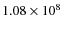 $1.08\times10^{8}$