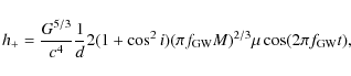 \begin{displaymath}h_{+}=\frac{G^{5/3}}{c^{4}}\frac{1}{d}2(1+\cos^{2}i)(\pi
f_{\rm GW}M)^{2/3}\mu \cos(2\pi f_{\rm GW}t),
\end{displaymath}