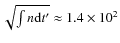 $\sqrt{\int n {\rm d}t'} \approx 1.4\times10^2$