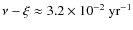 $\nu-\xi \approx 3.2\times10^{-2} ~{\rm yr^{-1}}$